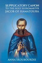 Supplicatory Canons- Supplicatory Canon to the Holy Hieromartyr Jacob of Hamatoura