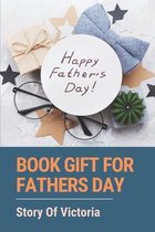 Book Gift For Fathers Day: Story Of Victoria