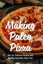 Making Paleo Pizza: Tips For Delicious Recipes And Healthy Diet With Paleo Diet