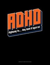ADHD Highway To.. Hey Look A Squirrel