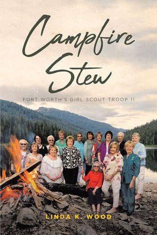 Campfire Stew Fort Worth's Girl Scout Troop 11 (ebook), Linda K. Wood