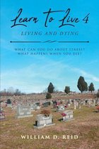 Learn To Live 4: Living and Dying