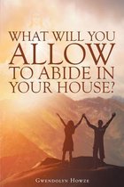 What Will You Allow to Abide in Your House?
