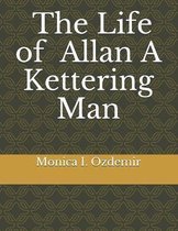 The Life of Allan A Kettering Man