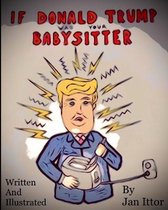 If Donald Trump was your Babysitter