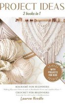 Projects Ideas: 2 Books in 1: Macrame for Beginners: Making Macrame Patterns such as Handmade Home and Garden Decor+Crochet for Beginners