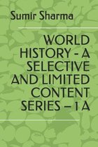 A Selective and Limited Content World History- World History - A Selective and Limited Content Series - 1 a