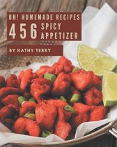 Oh! 456 Homemade Spicy Appetizer Recipes