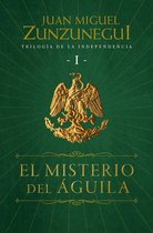 Trilogía de la Independencia 1 - El misterio del águila (Trilogía de la Independencia 1)
