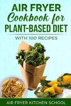 Air Fryer Cookbook, for Plant-Based Diet