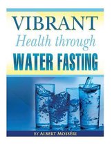 Vibrant Health Through Water Fasting