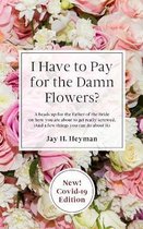 I Have to Pay for the Damn Flowers?