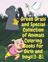 Green Grass and Special Collection of Animals Coloring Books For Girls and boys (3-8).