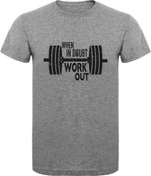 Fitness T-Shirt - Gym T-shirt - Work Out T-shirt - Sport T-Shirt - Regular Fit T-Shirt - Fun - Fun Tekst - Sporten - When In Doubt Work Out - S.Grey - L