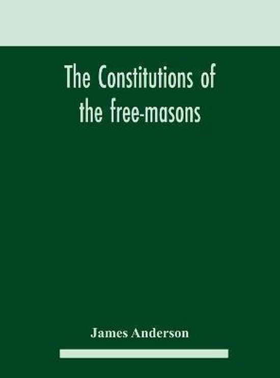 THE CONSTITUTIONS OF THE FREE-MASONS : C