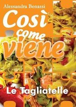 COS  COME VIENE - LE TAGLIATELLE