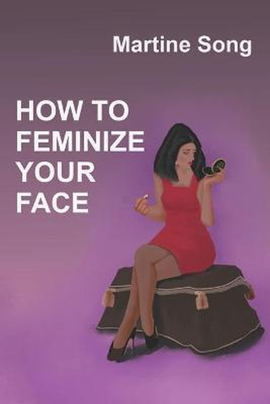 The Art of Feminization- How To Feminize Your Face - cover