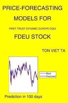 Price-Forecasting Models for First Trust Dynamic Europe Equi FDEU Stock