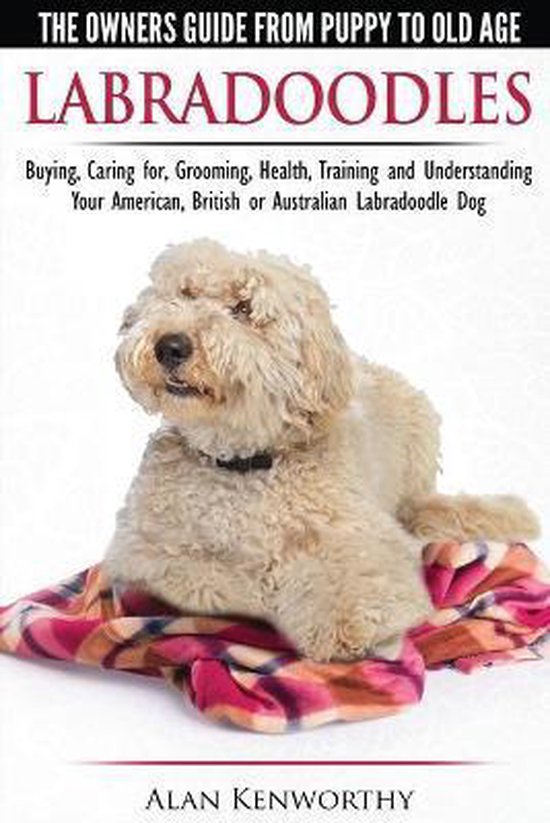 Labradoodles - The Owners Guide from Puppy to Old Age for Yo ... - cover