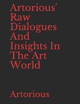 Artorious' Raw Dialogues And Insights In The Art World