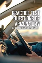 Practice Test Questions Of Arizona DMV: Get Yourself Ready And Pass Easily