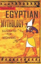 Mythology Illustrated for Beginners- Egyptian Mythology Illustrated for Beginners.