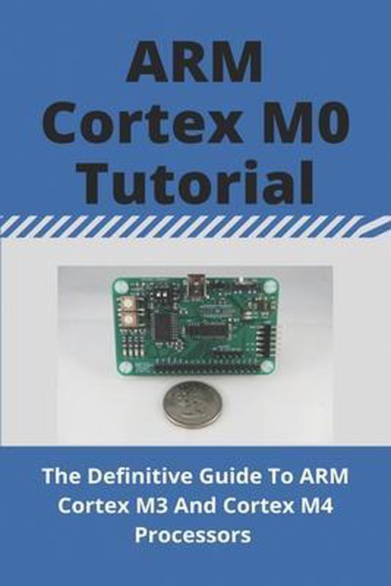 Arm Cortex M0 Tutorial The Definitive Guide To Arm Cortex M3 And Cortex M4 Processors Bol Com