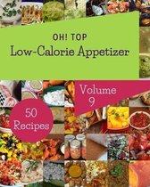 Oh! Top 50 Low-Calorie Appetizer Recipes Volume 9