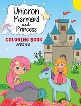 Unicorn, Mermaid And Princess Coloring Book Ages 4-8