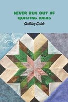 Never Run out of Quilting Ideas: Quilting Guide