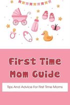 First Time Mom Guide: Tips And Advice For First Time Moms