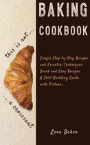 Baking Cookbook Delicious and Irresistible Recipes. The Essential Guide to Baking. Step by Step Cookbook with Pictures.Quick and Easy