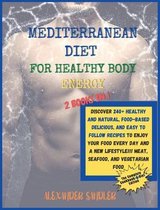 The Mediterranean Diet for Healthy Body Energy: 2 BOOKS IN 1