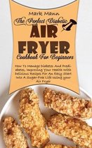 The Perfect Diabetic Air Fryer Cookbook For Beginners