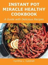 Instant Pot Miracle Healthy Cookbook