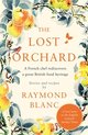 The Lost Orchard A French chef rediscovers a great British food heritage Foreword by HRH The Prince of Wales