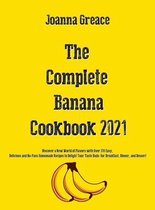 The Complete Banana Cookbook 2021: Discover a New World of Flavors with Over 200 Easy, Delicious and No-Fuss Homemade Recipes to Delight Your Taste Buds