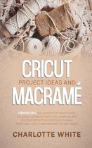 Cricut Project Ideas and Macrame: 2 Books in 1