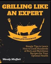 Grilling Like an Expert [The Complete Cookbook