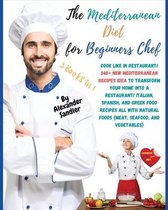 The Mediterranean Diet for Beginners Chef: 3 BOOKS IN 1