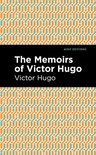 Mint Editions (In Their Own Words: Biographical and Autobiographical Narratives) - The Memoirs of Victor Hugo