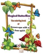 Magical Butterflies The coloring book of Grown-ups with a free spirit