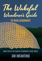 Wakeful Wanderer's Guide-The Wakeful Wanderer's Guide to Disillusionment