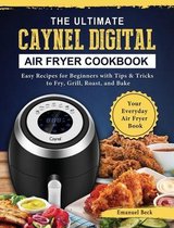 The Ultimate Caynel Digital Air Fryer Cookbook