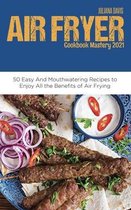 Air Fryer Cookbook Mastery 2021