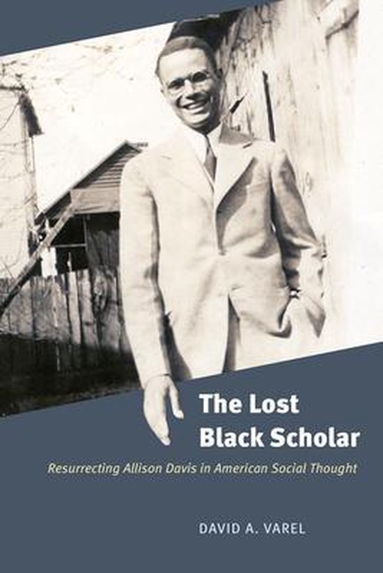 The Lost Black Scholar – Resurrecting Allison Davis in Ame ... - cover