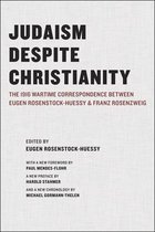Judaism Despite Christianity - The 1916 Wartime Correspondence Between Eugen Rosenstock-Huessy and  Franz Rosenzweig