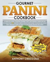 Gourmet Panini Cookbook: RECIPE BOOK and COOKING INFO Edition: A Complete Guide to Making Gourmet Tasty and Original Panini for Any Occasion with 80 + Recipes