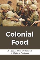 Colonial Food: A Lifelong Path Of Interest In Historic Foodways