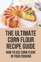 The Ultimate Corn Flour Recipe Guide: How To Use Corn Flour In Your Cooking